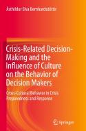 Crisis-related Decision-making And The Influence Of Culture On The Behavior Of Decision Makers di Asthildur Elva Bernhardsdottir edito da Springer International Publishing Ag
