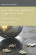 China and India's Development Cooperation in Africa di Philani Mthembu edito da Springer-Verlag GmbH