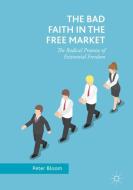 The Bad Faith in the Free Market di Peter Bloom edito da Springer-Verlag GmbH