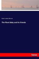 The Plant Baby and Its Friends di Kate Louise Brown edito da hansebooks