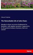 The Remarkable Life of John Elwes di Edward Topham edito da hansebooks