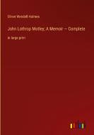 John Lothrop Motley; A Memoir ¿ Complete di Oliver Wendell Holmes edito da Outlook Verlag