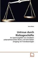 Untreue durch Risikogeschäfte di Jonas Bässe edito da VDM Verlag