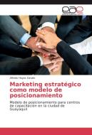 Marketing estratégico como modelo de posicionamiento di Alfredo Hoyos Zavala edito da EAE