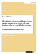 Identification of successful factors in the project management for the effectual implementing of consolidation software di Sandra Mühleisen edito da GRIN Publishing