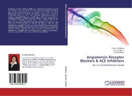 Angiotensin Receptor Blockers & ACE Inhibitors di Pratiksha Mainkar, Sanket Sawant, Prasad Pandit edito da LAP Lambert Academic Publishing