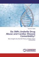 Do SNPs Underlie Drug Abuse and Cardiac Disease Comorbidity? di Yasmeen Taalab edito da LAP Lambert Academic Publishing