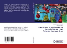 Production & Application of Fungal Chitosan and Chitosan Nanoparticles di Osama Mohamad Darwesh, Marwa Ali Shalaby edito da LAP Lambert Academic Publishing