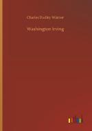 Washington Irving di Charles Dudley Warner edito da Outlook Verlag