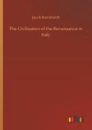 The Civilisation of the Renaissance in Italy di Jacob Burckhardt edito da Outlook Verlag