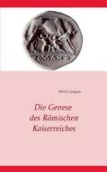 Die Genese Des R Mischen Kaiserreiches di ULRICH LANGNER edito da Lightning Source Uk Ltd