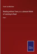 Reading without Tears, or, a pleasant Mode of Learning to Read di Favell Lee Mortimer edito da Salzwasser-Verlag