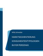Marktsegmentierung - Konsumententypologien - Buyer Personas di Willy Schneider edito da Books on Demand