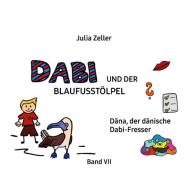 Dabi und der Blaufusstölpel - Däna, der dänische Dabi-Fresser - Band VII di Julia Zeller edito da Books on Demand
