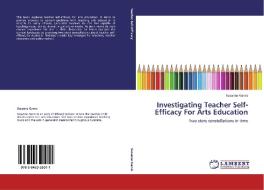 Investigating Teacher Self-Efficacy For Arts Education di Susanne Garvis edito da LAP Lambert Acad. Publ.