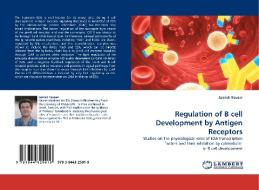 Regulation of B cell Development by Antigen Receptors di Jannek Hauser edito da LAP Lambert Acad. Publ.