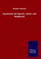 Geschichte der Sprach-, Dicht- und Redekunst di Theodor Heinsius edito da TP Verone Publishing