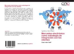 Mercadeo electrónico como estrategia de integración con los clientes di Ingrid Ariza, Diana P Reyna edito da EAE