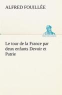 Le tour de la France par deux enfants Devoir et Patrie di Alfred Fouillée edito da TREDITION CLASSICS