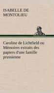 Caroline de Lichtfield ou Mémoires extraits des papiers d'une famille prussienne di Isabelle de Montolieu edito da TREDITION CLASSICS