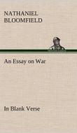 An Essay on War, in Blank Verse; Honington Green, a Ballad; the Culprit, an Elegy; and Other Poems, on Various Subjects di Nathaniel Bloomfield edito da TREDITION CLASSICS