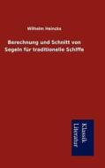 Berechnung Und Schnitt Von Segeln Fur Traditionelle Schiffe di Wilhelm Heincks edito da Klassik Literatur