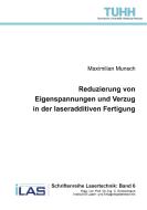Reduzierung von Eigenspannungen und Verzug in der laseradditiven Fertigung (Band 6) di Maximilian Munsch edito da Cuvillier