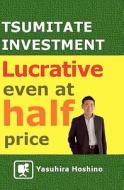 Tsumitate Investment: Lucrative Even at Half Price: Changing the Image of Investing di Yasuhira Hoshino edito da Tsumitatesyobou