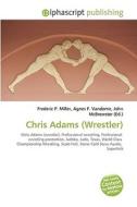 Chris Adams (wrestler) di #Miller,  Frederic P. Vandome,  Agnes F. Mcbrewster,  John edito da Vdm Publishing House