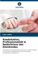 Koedukation, Professionalität & Bedürfnisse des Kleinkindes di Lise Lafon edito da Verlag Unser Wissen