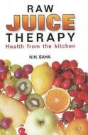 Raw Juice Therapy di N. N. Saha edito da B Jain Publishers Pvt Ltd