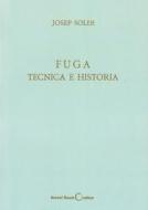 Fuga, Técnica E Historia di Josep Soler edito da ANTONI BOSCH EDITOR