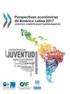 Perspectivas Econ micas de Am rica Latina 2017 Juventud, Competencias Y Emprendimiento di Oecd edito da Organization for Economic Co-operation and Development (OECD