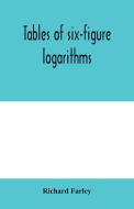 Tables Of Six-figure Logarithms Contain di RICHARD FARLEY edito da Lightning Source Uk Ltd