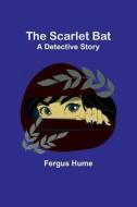 The Scarlet Bat di Fergus Hume edito da Alpha Editions