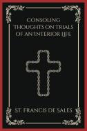 Consoling Thoughts on Trials of an Interior Life di St Francis De Sales edito da Grapevine India
