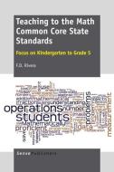 Teaching to the Math Common Core State Standards: Focus on Kindergarten to Grade 5 di F. D. Rivera edito da SENSE PUBL
