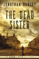 The Dead Sister di Dunsky Jonathan Dunsky edito da Lion Cub Publishing LTD.