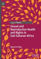 Sexual and Reproductive Health and Rights in Sub-Saharan Africa di Nana Poku edito da PALGRAVE PIVOT