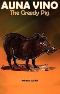 Auna Vino, The Greedy Pig di Andrew V. Solien edito da University of Papua New Guinea Press