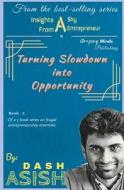 Insights from a Shy Entrepreneur: Turning Slowdown into Opportunity di Asish Dash edito da LIGHTNING SOURCE INC