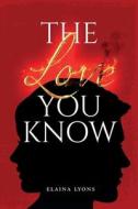 The Love You Know di Elaina Lyons edito da Lyons Publishing