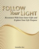 Follow Your Light di Aker Samantha Aker edito da Independently Published
