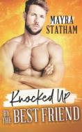 Knocked Up By The Best Friend di Statham Mayra Statham edito da Independently Published