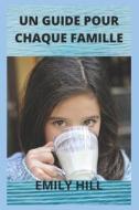 UN GUIDE POUR CHAQUE FAMILLE di HILL EMILY HILL edito da Independently Published