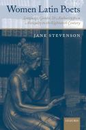 Women Latin Poets: Language, Gender, and Authority, from Antiquity to the Eighteenth Century di Jane Stevenson edito da OXFORD UNIV PR