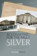 Accounting For The Fall Of Silver di Michael Schiltz edito da Oxford University Press