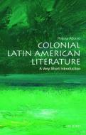 Colonial Latin American Literature: A Very Short Introduction di Rolena (Reuben Post Halleck Professor of Spanish Adorno edito da Oxford University Press Inc