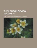 The London Quarterly Review (volume 13) di William Lonsdale Watkinson, Benjamin Aquila Barber, John Telford edito da General Books Llc