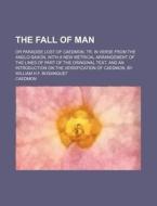 The Fall Of Man Or Paradise Lost Of Caedmon di Caedmon edito da General Books Llc